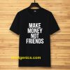 Make Money Not Friends Tshirt