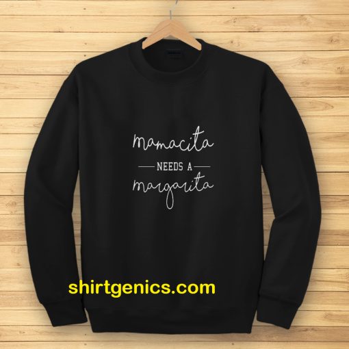 Mamacita Needs A Margarita Sweatshirt