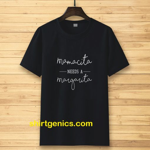 Mamacita Needs A Margarita T-shirt