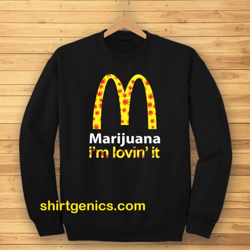 Marijuana I’m Lovin’ It McDonald’s Sweatshirt