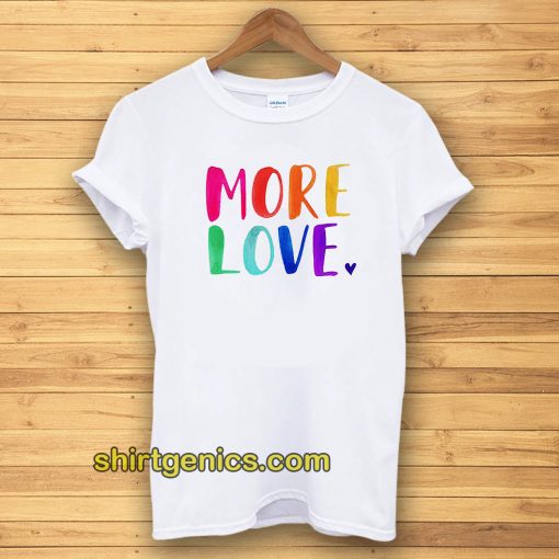 More Love Tshirt