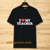 I love my teacher Tshirt I love my teacher Tshirt