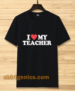 I love my teacher Tshirt I love my teacher Tshirt
