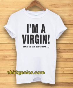 I'm a Virgin Quote Tshirt