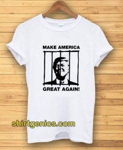 Send Trump To Prison Make America Great Again T-Shirt