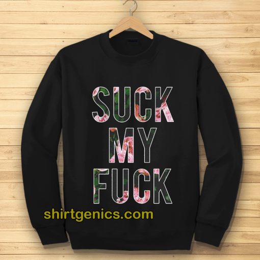 Suck My Fuck Sweatshirt