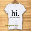 hi how it all started T-Shirt