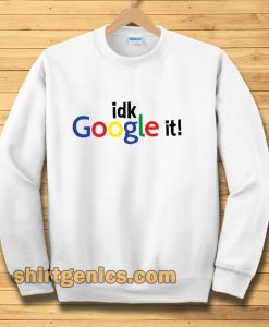 idk google it Sweatshirt
