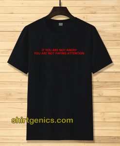 if you are not angry t-shirt