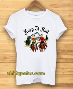 keep it rad t-shirt