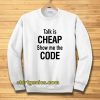 talk is cheap show me the code Sweatshirt