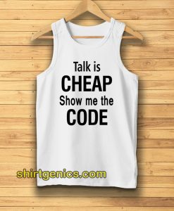 talk is cheap show me the code Tanktop