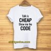 talk is cheap show me the code Tshirt