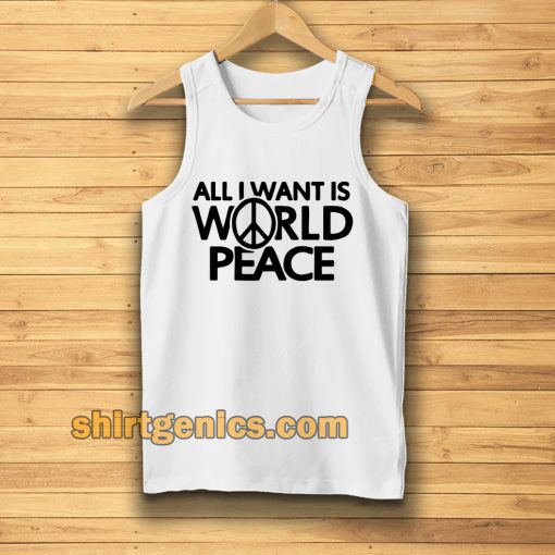 All I Want Is World Peace Tanktop