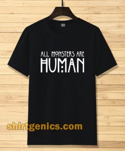 All Monster Are Human T-shirt