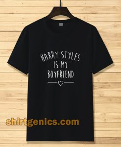 Harry styles is my boyfriend T-shirt