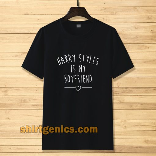 Harry styles is my boyfriend T-shirt