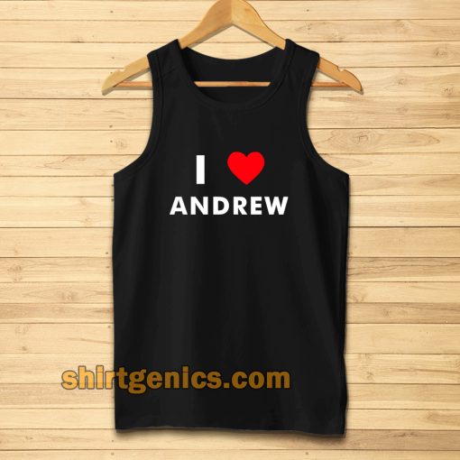 I Love ANDREW Tanktop (Name request Tanktop)