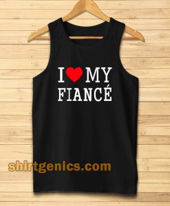 I Love My Fiance- Tanktop