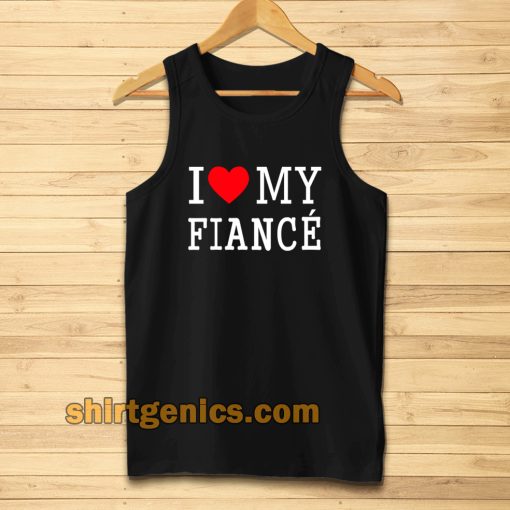 I Love My Fiance- Tanktop