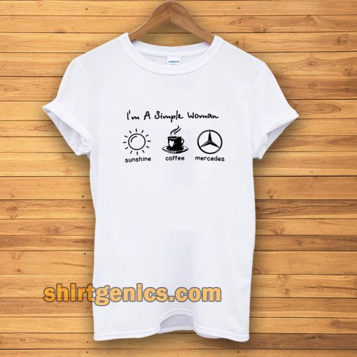 I’m simple woman like sunshine coffee and Mercedes T Shirt