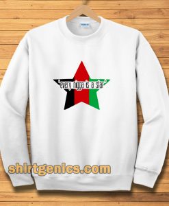 Every Nigga is A Star Sweatshirt