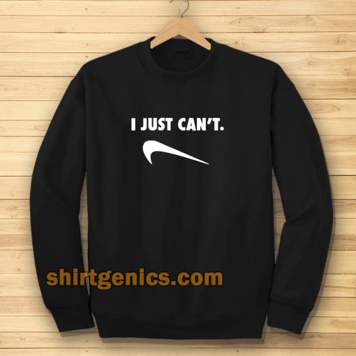 Just Can Not Funny Parody Sweatshirt