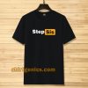 STEP SIS Porn hub T-shirt