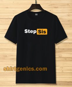 STEP SIS Porn hub T-shirt