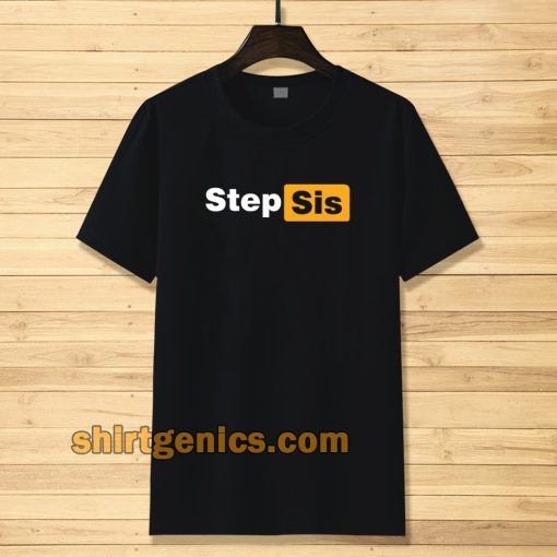 STEP SIS Porn hub T-shirt