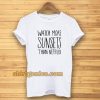 Watch More Sunsets Than Netflix T-shirt