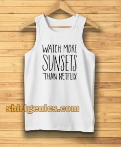 Watch More Sunsets Than Netflix Tanktop