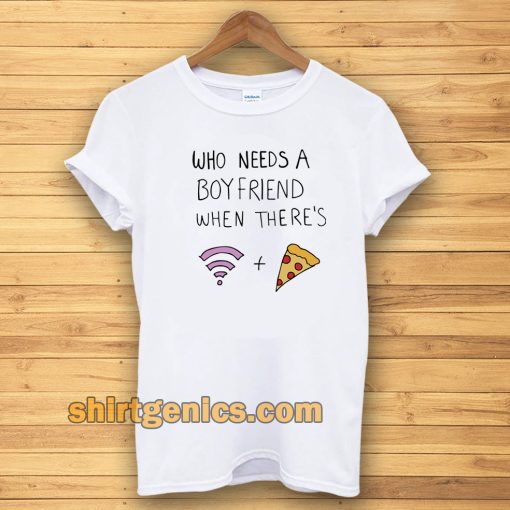 Who Needs A Boyfriend T-shirt White