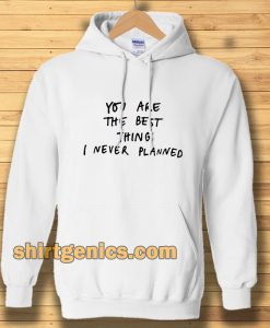 You are the best thing Hoodie