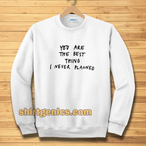 You are the best thing Sweatshirt