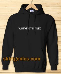 you put the sexy in dyslexic Hoodie