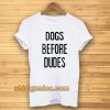 Dogs Before Dudes Tshirt