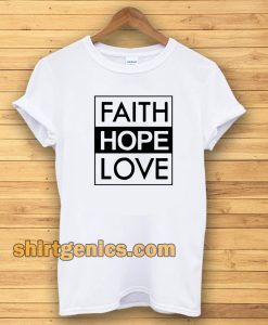 Faith Hope Love T-Shirt