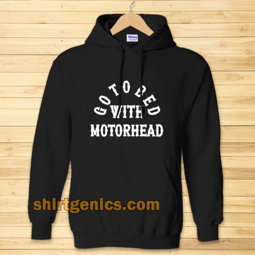 Go to Bed with Motorhead Hoodie