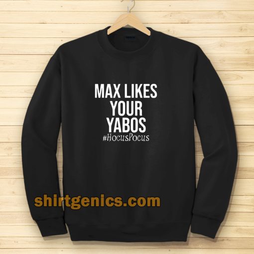 Max Likes Your Yabos Sweatshirt