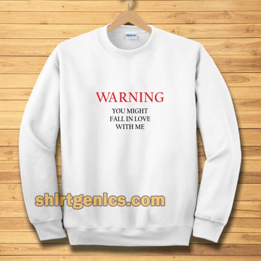 Warning You Might Fall In Love With Me Sweatshirt