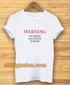 Warning You Might Fall In Love With Me T-shirt