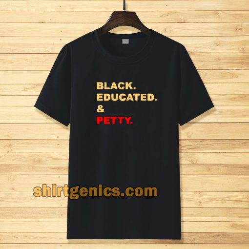 black educated and petty adult tshirt