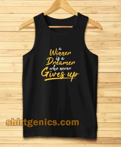 a winner is a dreamer who never gives up Tanktop