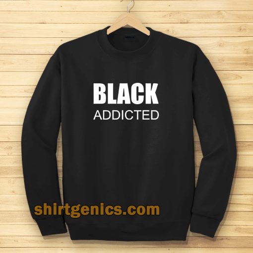 black addicted sweatshirt