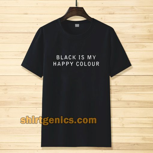 black is my happy colour Tshirt