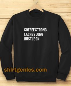 coffee strong lashes long-hustle on sweatshirt