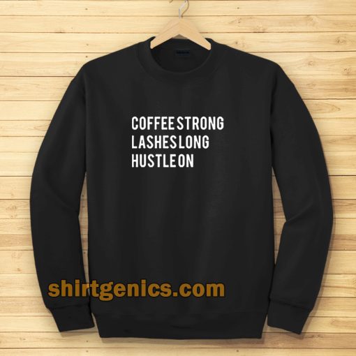 coffee strong lashes long-hustle on sweatshirt