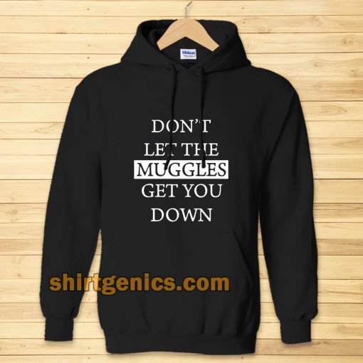dont let the muggles Hoodie