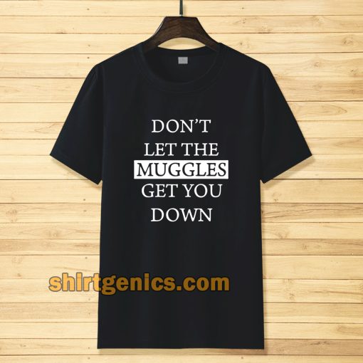 dont let the muggles Tshirt